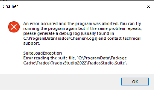 Error message from Trados 2022 installer with a red X icon. Text reads: An error occurred and the program was aborted. You can try running the program again but if the same problem repeats, please generate a debug log (usually found in C:ProgramDataTradosChainerLogs) and contact technical support. SuiteLoadException: Error reading the suite file, 'C:ProgramDataPackage CacheTradosTradosStudio2022TradosStudio.Suite'. OK button is visible at the bottom right.