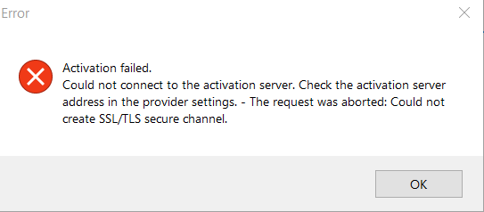 Error dialog box with a red cross symbol stating 'Activation failed. Could not connect to the activation server. Check the activation server address in the provider settings. - The request was aborted: Could not create SSLTLS secure channel.' with an OK button.