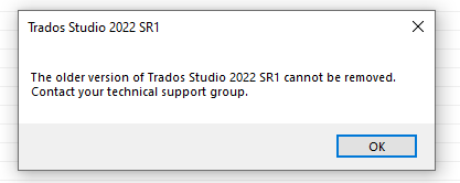 Error message stating 'The older version of Trados Studio 2022 SR1 cannot be removed. Contact your technical support group.' with an OK button.