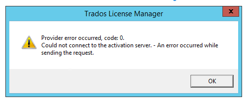 Trados License Manager error message displaying 'Provider error occurred, code: 0. Could not connect to the activation server. - An error occurred while sending the request.' with an OK button.