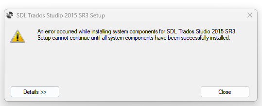 Warning message stating an error occurred while installing system components for SDL Trados Studio 2015 SR3 and setup cannot continue until all components are installed.
