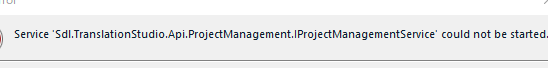 Error message in a software interface stating 'Service 'Sdl.TranslationStudio.Api.ProjectManagement.ProjectManagementService' could not be started.'