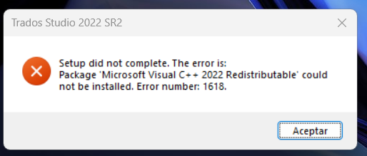 Error message during Trados Studio 2022 SR2 setup stating: 'Setup did not complete. The error is: Package 'Microsoft Visual C++ 2022 Redistributable' could not be installed. Error number: 1618.'