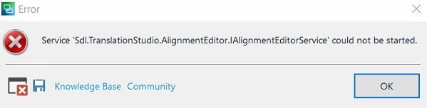 Error message window showing 'Service 'Sdl.TranslationStudio.AlignmentEditor.IAlignmentEditorService' could not be started.' with Knowledge Base and Community links and an OK button.