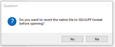Trados Studio dialog box asking 'Do you want to revert the native file to SDLXLIFF format before opening?' with Yes and No options.