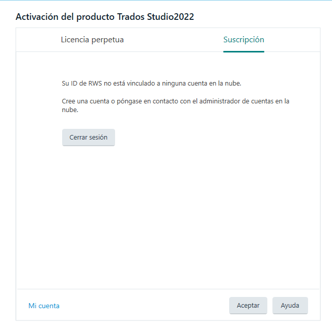 Trados Studio 2022 activation error message stating 'Your RWS ID is not linked to any cloud account. Create an account or contact your account administrator in the cloud.' with options to log out, accept, or seek help.