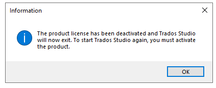 Information message box stating 'The product license has been deactivated and Trados Studio will now exit. To start Trados Studio again, you must activate the product.' with an OK button.