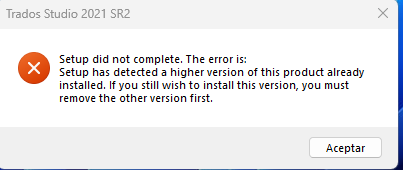 Error message during Trados Studio 2021 SR2 setup stating 'Setup did not complete. The error is: Setup has detected a higher version of this product already installed. If you still wish to install this version, you must remove the other version first.' with an 'Accept' button.