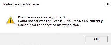 Trados License Manager error dialog box showing a warning icon with the message: Provider error occurred, code: 0. Could not activate this license. - No licenses are currently available for the specified activation code.