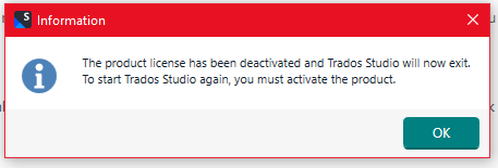 Information dialog box with an 'i' icon indicating 'The product license has been deactivated and Trados Studio will now exit. To start Trados Studio again, you must activate the product.' with an 'OK' button.