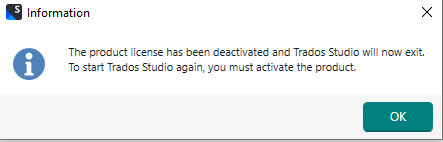 Information dialog box stating 'The product license has been deactivated and Trados Studio will now exit. To start Trados Studio again, you must activate the product.' with an OK button.