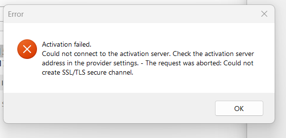 Error message window titled 'Error' with a red cross symbol, stating 'Activation failed. Could not connect to the activation server. Check the activation server address in the provider settings. - The request was aborted: Could not create SSLTLS secure channel.' with an 'OK' button.