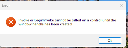 Error dialog box with a red cross icon, stating 'Invoke or BeginInvoke cannot be called on a control until the window handle has been created.' with an OK button.