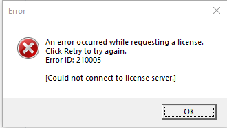 Error dialog box with a red cross icon indicating 'An error occurred while requesting a license. Click Retry to try again. Error ID: 210005 Could not connect to license server.' with an OK button.