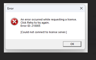 Error dialog box with a red cross symbol indicating 'An error occurred while requesting a license. Click Retry to try again. Error ID: 210005 Could not connect to license server.' with an OK button.