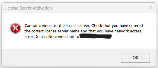 License Server Activation dialog box with an error message stating 'Cannot connect to the license server. Check that you have entered the correct license server name and that you have network access. Error Details: No connection to obscured text.'