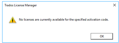 Error message in Trados License Manager stating 'No licenses are currently available for the specified activation code.' with an exclamation mark icon and an OK button.