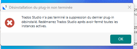 Error message in French stating 'Uninstallation of the plug-in not completed. Trados Studio did not finish removing the last uninstalled plug-in. Restart Trados Studio after closing all active instances.'
