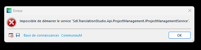 Error message in French stating 'Impossible de d marrer le service Sdl.TranslationStudio.Api.ProjectManagement.IProjectManagementService' with options for knowledge base and community, and an OK button.