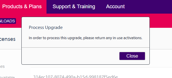 A pop-up message titled 'Process Upgrade' with the text: 'In order to process this upgrade, please return any in use activations.' A 'Close' button is visible at the bottom right.