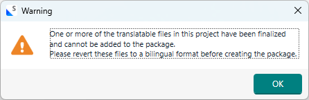 Warning dialog with text: One or more of the translatable files in this project have been finalized and cannot be added to the package. Please revert these files to a bilingual format before creating the package.