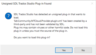 Warning message in SDL Trados Studio stating 'Unsigned SDL Trados Studio Plug-in Found. SDL Trados Studio has detected an unsigned plug-in that wants to load. 'Sdl.Community.MTCloud.Provider.plugin.xml' has been created by a third-party and has not been validated by SDL. Do not load this plug-in unless you trust the source of the plug-in. Do you want to load this plug-in?' with Yes and No options.