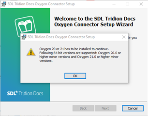 Error message during SDL Tridion Docs Oxygen Connector Setup stating 'Oxygen 20 or 21 has to be installed to continue. Following 64-bit versions are supported: Oxygen 20.0 or higher minor versions and Oxygen 21.0 or higher minor versions.' with an OK button.