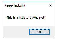 Screenshot of a message box with the title 'RegexTest.ahk' displaying the text 'This is a littletest Why not?' with an 'OK' button.