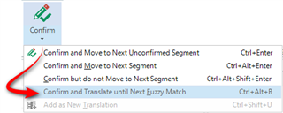 Trados Studio menu with options for confirming translations. Highlighted option 'Confirm and Translate until Next Fuzzy Match' with shortcut Ctrl+Alt+B.