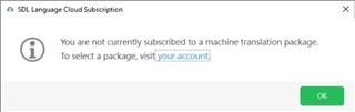 SDL Language Cloud Subscription pop-up message stating 'You are not currently subscribed to a machine translation package. To select a package, visit your account.' with an OK button.
