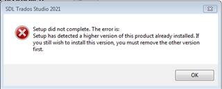 Error message during SDL Trados Studio 2021 installation stating 'Setup did not complete. The error is: Setup has detected a higher version of this product already installed.'