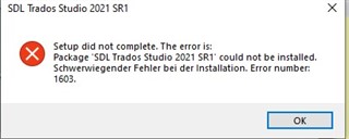 Error message window from SDL Trados Studio 2021 SR1 setup stating 'Setup did not complete. The error is: Package 'SDL Trados Studio 2021 SR1' could not be installed. Schwergewichtiger Fehler bei der Installation. Error number: 1603.'
