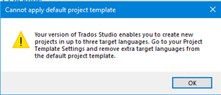 Error message in Trados Studio stating 'Cannot apply default project template. Your version of Trados Studio enables you to create new projects in up to three target languages. Go to your Project Template Settings and remove extra target languages from the default project template.' with an OK button.