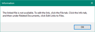 Information dialog box stating 'The linked file is not available. To edit the link, click the File tab. Click the Info tab, and then under Related Documents, click Edit Links to Files.' with an OK button.