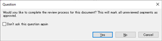 Trados Studio pop-up window with a question 'Would you like to complete the review process for this document? This will mark all unreviewed segments as approved.' Options given are 'Yes', 'No', and 'Cancel'. A checkbox with 'Don't ask this question again' is also present.