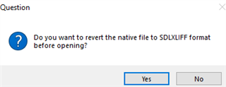 Pop-up question in Trados Studio asking 'Do you want to revert the native file to SDLXLIFF format before opening?' with Yes and No options.