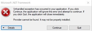 Error message from Microsoft .NET Framework stating 'Unhandled exception has occurred in your application. If you click Continue, the application will ignore this error and attempt to continue. If you click Quit, the application will close immediately. Provider cannot be found. It may not be properly installed.' with options to see Details, Continue, or Quit.