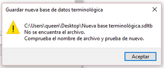 Error message in Trados Studio when trying to save a new term database: 'The file cannot be found. Check the file's name and try again'. File path shown is 'C:UsersqueenDesktopNueva base terminologica.sdltb'.