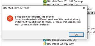 Error message during uninstallation of SDL MultiTerm 2017 SR1 stating 'Setup did not complete. The error is: Setup has detected a different version of this product already installed. If you still wish to remove or repair that version, you must use that version's installer.' with an OK button.