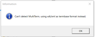 Information dialog box in Trados Studio stating 'Can't detect MultiTerm, using xdtxml as termbase format instead.' with an OK button.