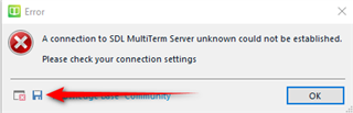 Error message in Trados Studio stating 'A connection to SDL MultiTerm Server unknown could not be established. Please check your connection settings' with an OK button and a link to SDL Community.