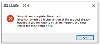 Error message from SDL MultiTerm 2019 setup stating 'Setup did not complete. The error is: Setup has detected a higher version of this product already installed.'