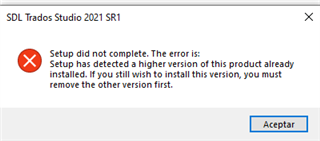 SDL Trados Studio 2021 SR1 setup error message stating a higher version is already installed and must be removed first.