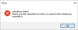 Error dialog box with a red cross icon saying 'Activation failed. Please provide quantity less than or equal to the remaining quantity 0.' with an OK button.
