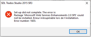 Installation failure message for SDL Trados Studio 2015 with 'Set-up did not complete. The error is: Package 'Microsoft Web Services Enhancements 2.0 SP3' could not be installed. Error number: 1603.'