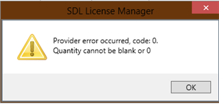Error message in SDL License Manager stating 'Provider error occurred, code: 0. Quantity cannot be blank or 0'.