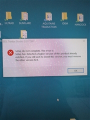 Error message during Trados Studio 2017 setup on Windows 10 stating 'Setup did not complete. The error is: Setup has detected a higher version of this product already installed. If you still wish to install this version, you must remove the other version first.'