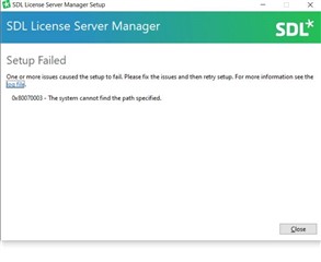 SDL License Server Manager Setup window with an error message 'Setup Failed. One or more issues caused the setup to fail. Please fix the issues and then retry setup. For more information see the log. 0x80070003 - The system cannot find the path specified.'