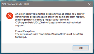 Error message in SDL Trados Studio 2019 stating 'An error occurred and the program was aborted. FormatException: The version of suite 'TranslationStudio2019' must be of the form x.y.z.' with an OK button.