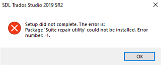 Error message during SDL Trados Studio 2019 SR2 installation stating 'Setup did not complete. The error is: Package 'Suite repair utility' could not be installed. Error number: -1.' with an OK button.